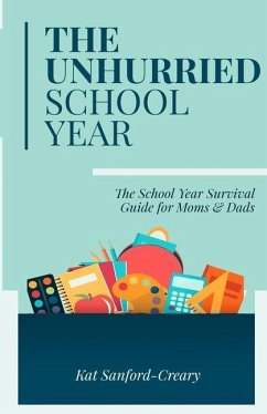 The Unhurried School Year: The School Year Survival Guide for Moms and Dads - Sanford-Creary, Kat