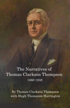 The Narratives of Thomas Clarkson Thompson 1860-1938 - Thompson, Thomas Clarkson; Harrington, Hugh Thompson