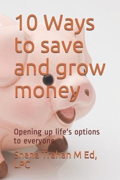 10 Ways to save and grow money: Opening up life's options to everyone - Trahan, Lpc Shana