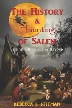 The History and Haunting of Salem: The Witch Trials and Beyond - Pittman, Rebecca F.