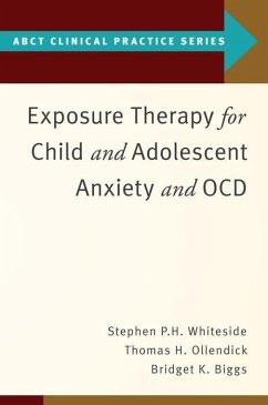 Exposure Therapy for Child and Adolescent Anxiety and Ocd - Whiteside, Stephen P; Ollendick, Thomas H; Biggs, Bridget K