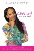 CHIN UP! YOU GOT THIS! Walk This Way into Self-Worth, Your Dreams and Your Purpose.