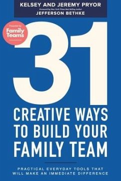 31 Creative Ways to Build Your Family Team: Practical Everyday Tools That Will Make an Immediate Difference - Pryor, Kelsey; Pryor, Jeremy