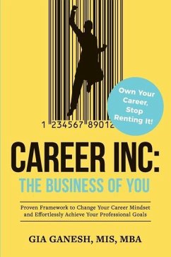Career Inc: The Business of You: Own Your Career, Stop Renting It! - Ganesh, Gia