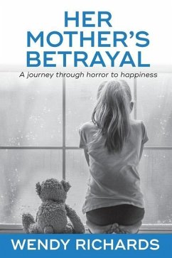 Her Mother's Betrayal: A journey through horror to happiness - Richards, Wendy