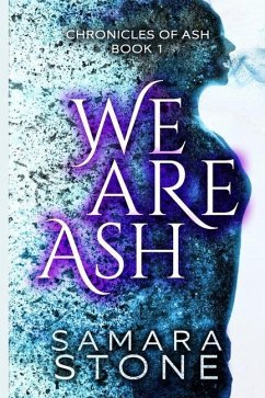 We Are Ash: (Chronicles of Ash Series Book 1) - Stone, Samara