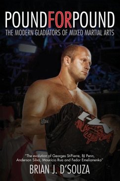 Pound for Pound: The Modern Gladiators of Mixed Martial Arts - D'Souza, Brian J.