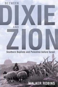 Between Dixie and Zion: Southern Baptists and Palestine Before Israel - Robins, Walker