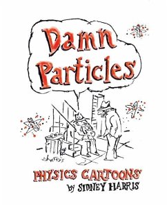 Damn Particles: Physics Cartoons by Sidney Harris - Harris, Sidney