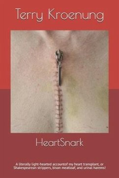 HeartSnark: A literally light-hearted account of my heart transplant, or Shakespearean strippers, bison meatloaf, and urinal harem - Kroenung, Terry