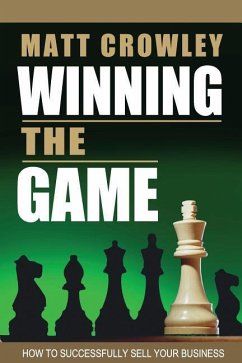 Winning the Game: How to Successfully Sell Your Business - Crowley, Matt