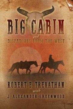 Big Cabin and Dispatches from the West - Greenwood, J. Alexander