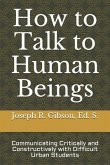 How to Talk to Human Beings: Communicating Critically and Constructively with Difficult Urban Students