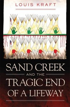 Sand Creek and the Tragic End of a Lifeway - Kraft, Louis