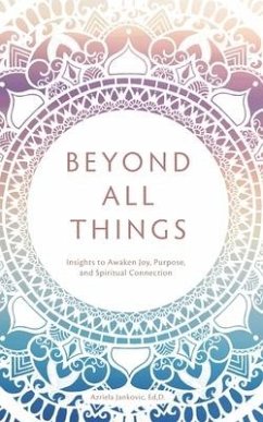 Beyond All Things: Insights to Awaken Joy, Purpose, and Spiritual Connection - Jankovic Ed, D. Azriela