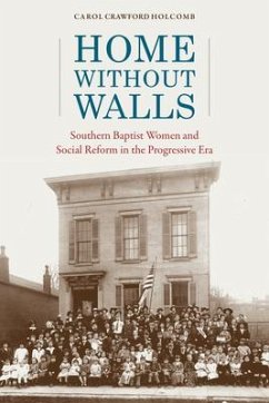 Home Without Walls: Southern Baptist Women and Social Reform in the Progressive Era - Holcomb, Carol Crawford