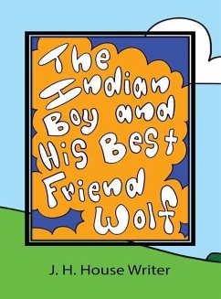 The Indian Boy and His Best Friend Wolf - House Writer, J H