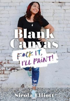 Blank Canvas: F*ck It, I'll Paint! - Elliott, Sicola