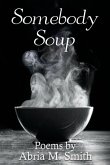Somebody Soup: Poems by Abria M Smith