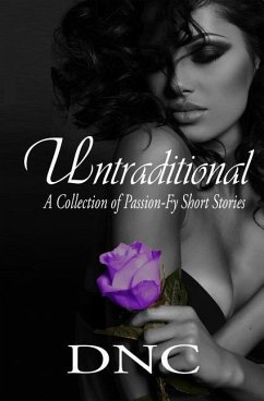 Untraditional: A Collection of Passion-Fy Short Stories - Dnc