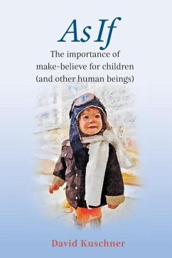 As If: The importance of make-believe for children (and other human beings) - Kuschner, David