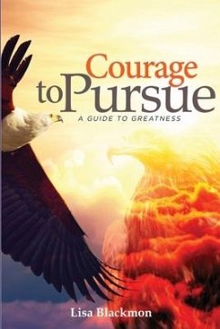 Courage to Pursue: A Guide to Greatness - Blackmon, Lisa