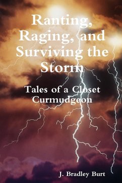 Ranting, Raging and Surviving the Storm - Burt, J. Bradley