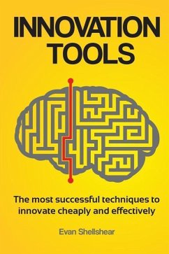 Innovation Tools: The most successful techniques to innovate cheaply and effectively - Shellshear, Evan