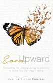 Ever Upward: Overcoming the Lifelong Losses of Infertility to Define Your Own Happy Ending