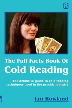 The Full Facts Book Of Cold Reading: The definitive guide to how cold reading is used in the psychic industry - Rowland, Ian