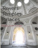 Towers Temples Palaces: Essays From Europe