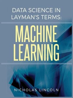 Data Science in Layman's Terms: Machine Learning - Lincoln, Nicholas