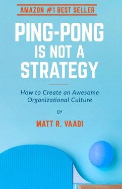 Ping-Pong is Not a Strategy: How to Create an Awesome Organizational Culture - Vaadi, Matt