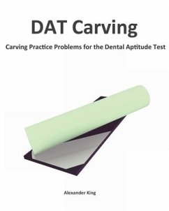 DAT Carving: Carving Practice Problems for the Dental Aptitude Test - King, Alexander