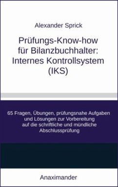 Prüfungs-Know-how für Bilanzbuchhalter: Internes Kontrollsystem (IKS) - Sprick, Alexander