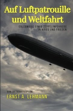 Auf Luftpatrouille und Weltfahrt - Lehmann, Ernst A.