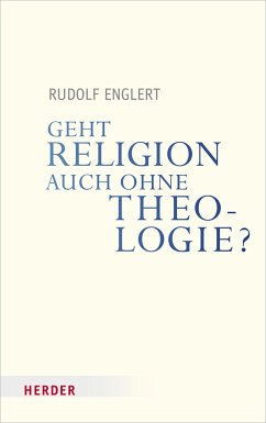 Geht Religion auch ohne Theologie? - Englert, Rudolf