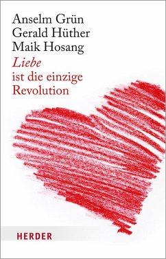 Liebe ist die einzige Revolution - Grün, Anselm;Hüther, Gerald;Hosang, Maik