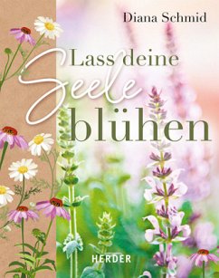 Lass deine Seele blühen - Schmid, Diana