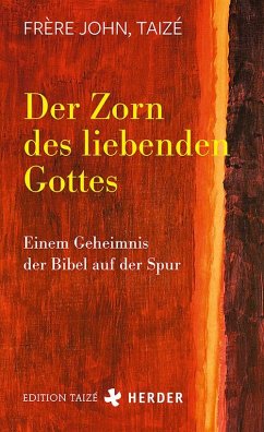 Der Zorn des liebenden Gottes - John, Frère (Taizé)