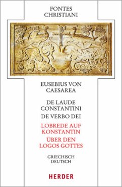 De laude Constantini - Lobrede auf Konstantin / De verbo dei - Über den Logos Gottes - Eusebius von Caesarea