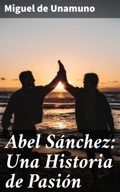 Abel Sánchez: Una Historia de Pasión (eBook, ePUB) - Unamuno, Miguel de