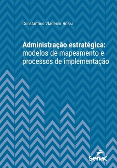 Administração estratégica: modelos de mapeamento e processos de implementação (eBook, ePUB) - Rossi, Constantino Vlademir