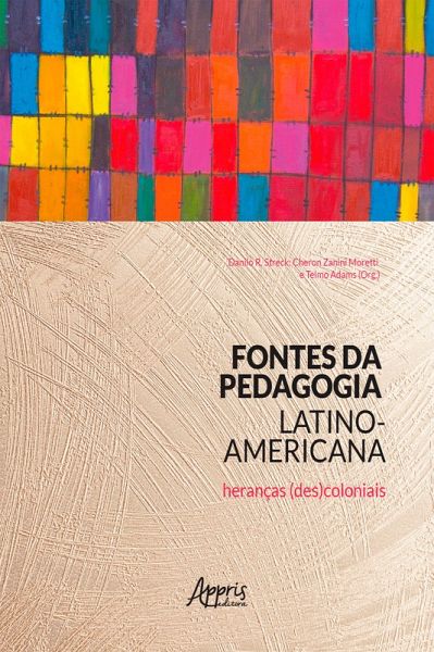 Fontes da Pedagogia Latino-Americana: Heranças (Des)Coloniais (eBook, ePUB)