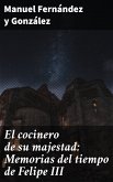 El cocinero de su majestad: Memorias del tiempo de Felipe III (eBook, ePUB)