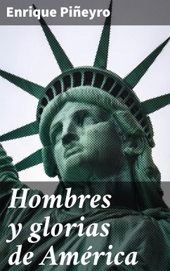 Hombres y glorias de América (eBook, ePUB) - Piñeyro, Enrique