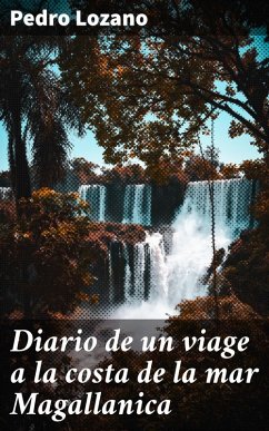 Diario de un viage a la costa de la mar Magallanica (eBook, ePUB) - Lozano, Pedro