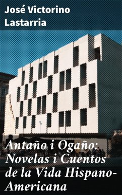 Cover Antaño i Ogaño: Novelas i Cuentos de la Vida Hispano-Americana (eBook, ePUB)