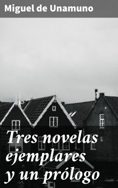 Tres novelas ejemplares y un prólogo (eBook, ePUB) - Unamuno, Miguel de