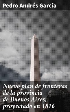 Nuevo plan de fronteras de la provincia de Buenos Aires, proyectado en 1816 (eBook, ePUB) - García, Pedro Andrés
